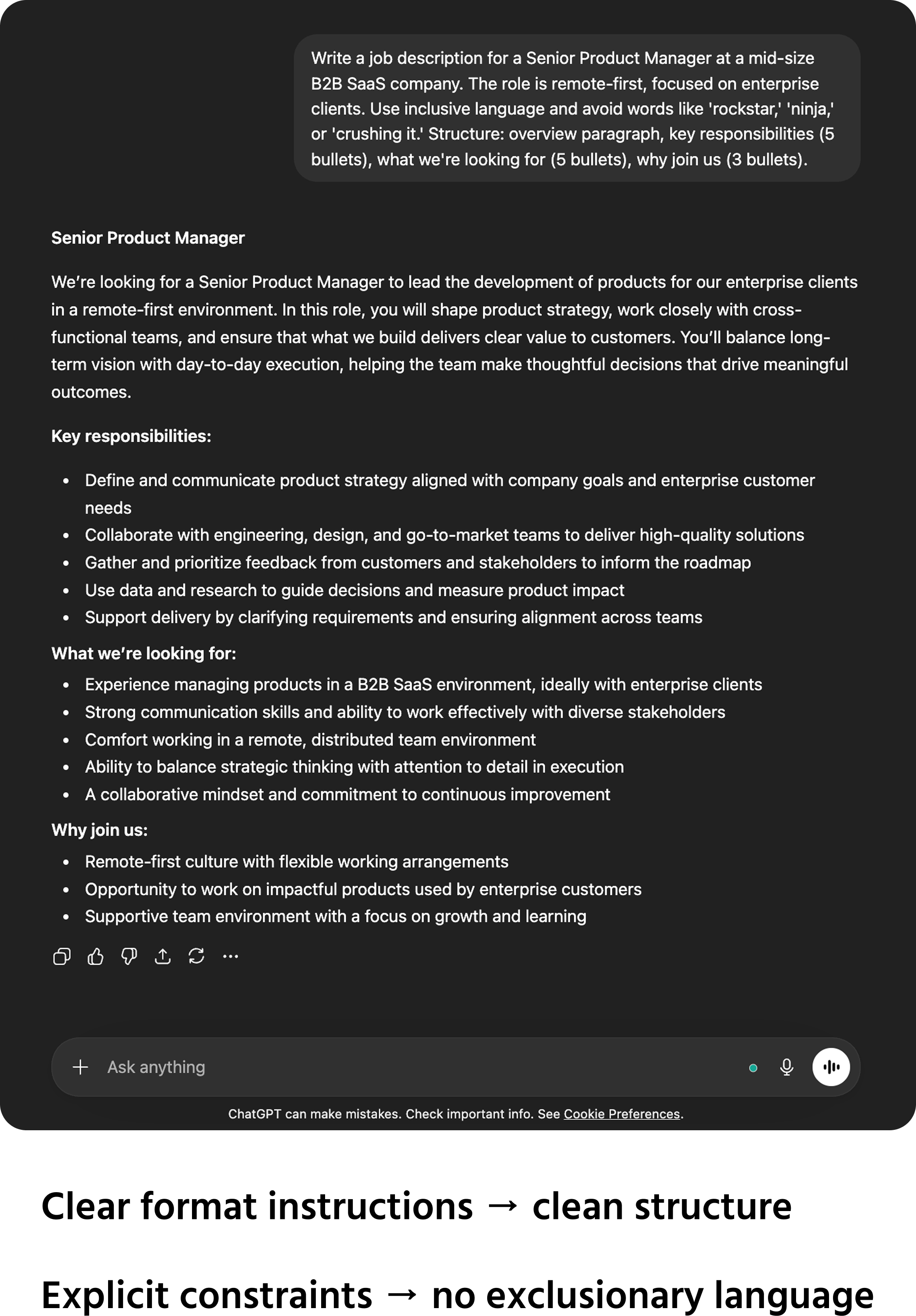 Screenshot description: A chat window showing an HR workflow. The user sends the prompt: "Write a job description for a Senior Product Manager at a mid-size B2B SaaS company. The role is remote-first, focused on enterprise clients. Use inclusive language and avoid words like 'rockstar,' 'ninja,' or 'crushing it.' Structure: overview paragraph, key responsibilities (5 bullets), what we're looking for (5 bullets), why join us (3 bullets)." The AI responds with a well-structured, professionally written job description that matches the requested format and follows the inclusive language guidance. Annotations point to two things: "Clear format instructions → clean structure" and "Explicit constraints → no exclusionary language."