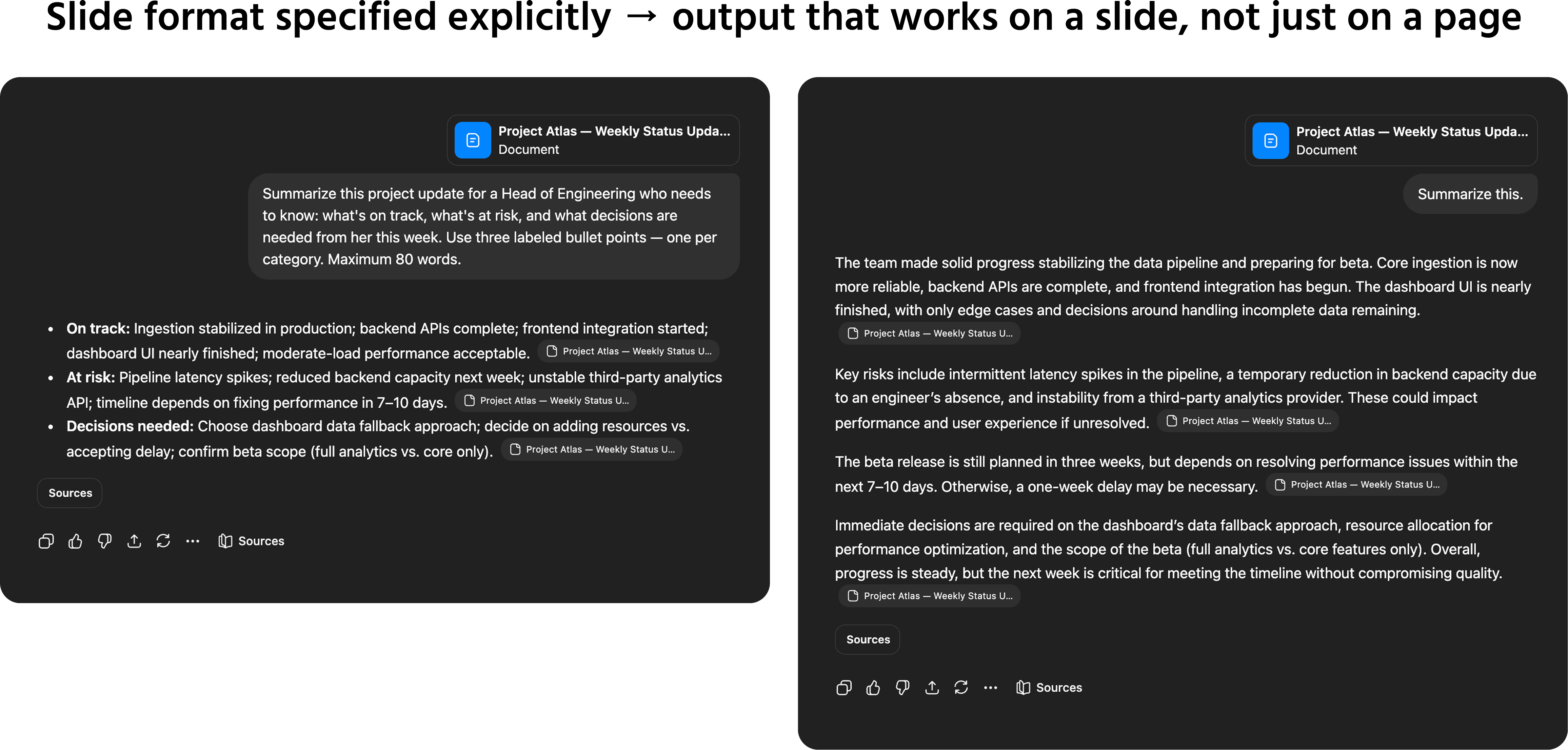 Screenshot description: A chat window showing two summarization prompts applied to the same fictional document — a 400-word project status update. The document text is partially visible at the top of the thread (truncated). Prompt 1: Summarize this. → AI produces a 6-sentence general summary that covers all sections equally but doesn't highlight anything actionable. Labeled "Generic request → generic summary." Prompt 2: Summarize this project update for a Head of Engineering who needs to know: what's on track, what's at risk, and what decisions are needed from her this week. Use three labeled bullet points — one per category. Maximum 80 words. → AI produces exactly three bullet points with sharp, decision-relevant content. Labeled "Audience + extraction criteria + format → summary that drives action." Both outputs are fully visible for comparison.